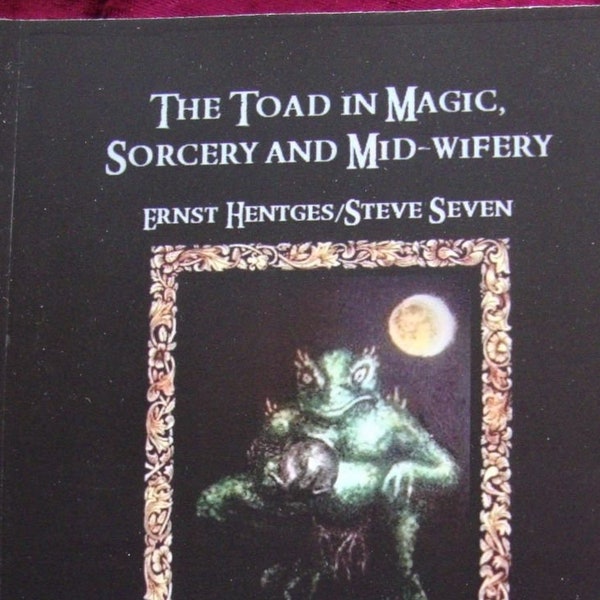 The Toad in Magic,  Sorcery & Mid-wifery PAPERBACK An occult history of the toad in symbolism, healing, Witchcraft Alchemy Steve Seven