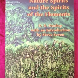 Esprits de la nature, élémentaux et émanations divines. Steve Seven et DN Dunlop Fées, gnomes, fées de contact, sylphes, salamandres, archétypes