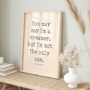 You May Say I&#39;m a Dreamer, But I&#39;m Not The Only One Print, John Lennon Quote Print, Song Quote Wall Art, Quote Wall Art, Typography Print
