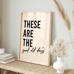 These Are The Good Old Days Print, Motivational Quote Print, Trendy Wall Art, Quote Wall Art, Inspirational Print, Typography Print