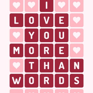 May include: A graphic design in pink and burgundy. It features a grid of squares, some with hearts and others with letters that spell out "I LOVE YOU MORE THAN WORDS."