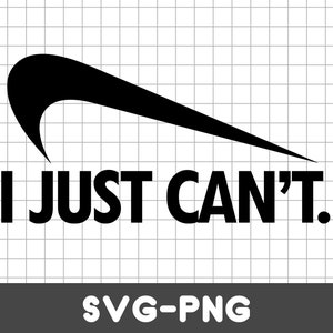 May include: Black and white graphic design with a Nike swoosh and the text "I JUST CAN'T."