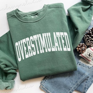 Overstimulated Sweatshirt, Anxiety Crewneck Sweater, Mental Health Shirt, Therapy Shirt, Introvert Sweatshirt, Funny Gift for Her
