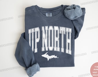Up North Sweatshirt, Up North Michigan, Michigan Sweatshirt, Northern Michigan Sweatshirt, Up North Shirt, Michigan Lover, Michigan Gift