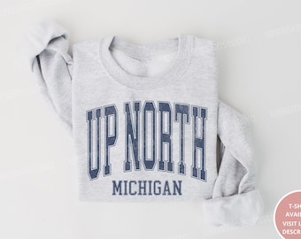 Up North Sweatshirt, Up North Michigan, Michigan Sweatshirt, Northern Michigan Sweatshirt, Up North Shirt, Michigan Lover, Michigan Gift