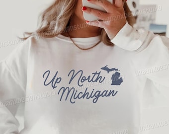 Up North Sweatshirt, Up North Michigan, Michigan Sweatshirt, Northern Michigan Sweatshirt, Up North Shirt, Michigan Lover, Michigan Gift