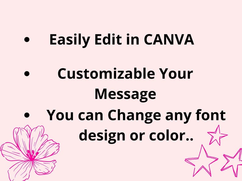 May include: A pink background with black text that reads: Easily Edit in CANVA, Customizable Your Message, You can Change any font design or color.. There are three pink stars in the bottom right corner of the image.