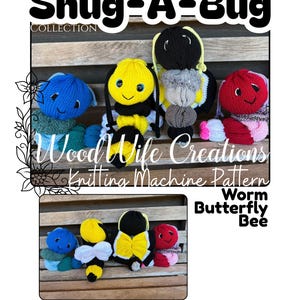 May include: Hand-knitted bug toys in a variety of colours, including a blue worm, a yellow and black bee, and a black and grey worm. The image includes the text "Snug-A-Bug Collection" and "Wood Wife Creations Knitting Machine Pattern."