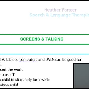 May include: A green rectangle with the text "SCREENS & TALKING" in white. Below the rectangle, a list of ways screens can be good for children, including entertainment, learning, and calming. A gray rectangle representing a screen is shown on the right.