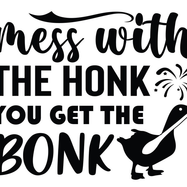 Mess With The Honk Get The Bonk SVG, Quote Sublimation Goose PNG, Goose PNG, Funny , Cut Files For Cricut, Sublimation Designs Png