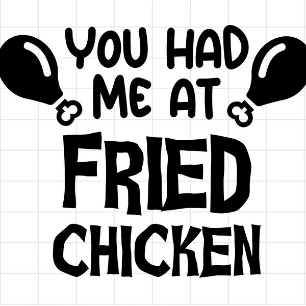 You Had Me At Fried Chicken  SVG Funny Junk Food PNG Clipart Fast Food Vector File, Tumbler Wrap Svg Png