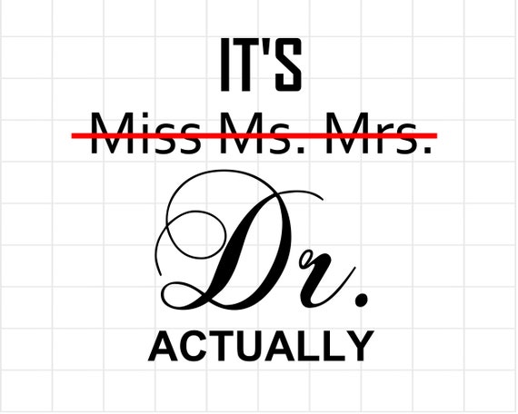 Miss Ms Mrs It's Dr Actually SVG Doctor Graduation PNG - Etsy UK