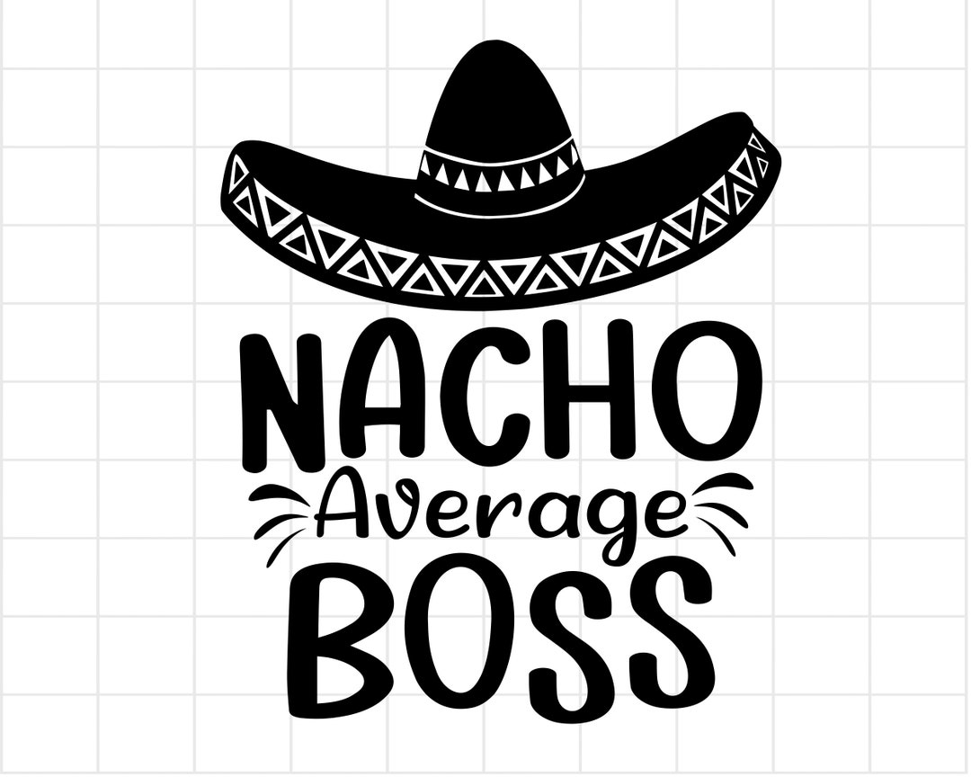 Nacho Average Boss SVG, Funny Manager SVG PNG Shirt Design, Tumbler ...