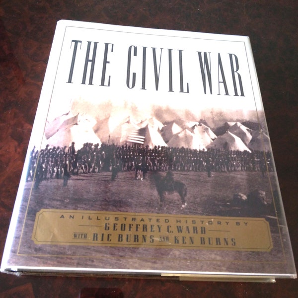 The Civil War : An Illustrated History by Ric Burns, Geoffrey C. Ward and Ken Burns