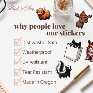 May include: An image showcasing various sticker designs, including a Highland cow, a moose, a cat in a bag, and a skunk. Text highlights features: dishwasher safe, weatherproof, UV-resistant, tear-resistant, and made in Oregon.