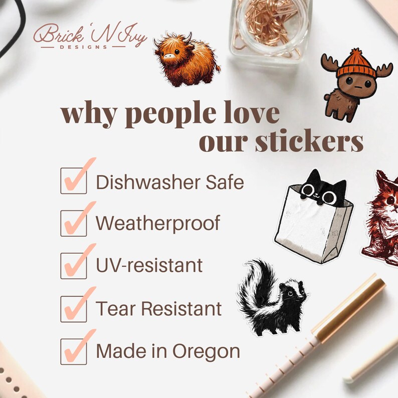 May include: An image showcasing various sticker designs, including a Highland cow, a moose, a cat in a bag, and a skunk. Text highlights features: dishwasher safe, weatherproof, UV-resistant, tear-resistant, and made in Oregon.