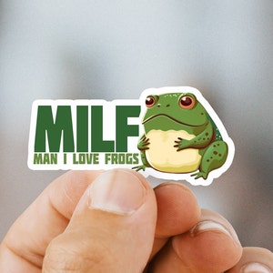 Frog Stickers | Meme Stickers | Man I Love Frogs | Funny Sticker | MILF | Sticker for Laptop