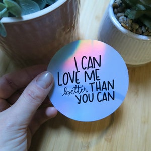 Sticker holographique "I can love me better than you can" - sticker unitaire brillant holographique, tout support, happy stickers