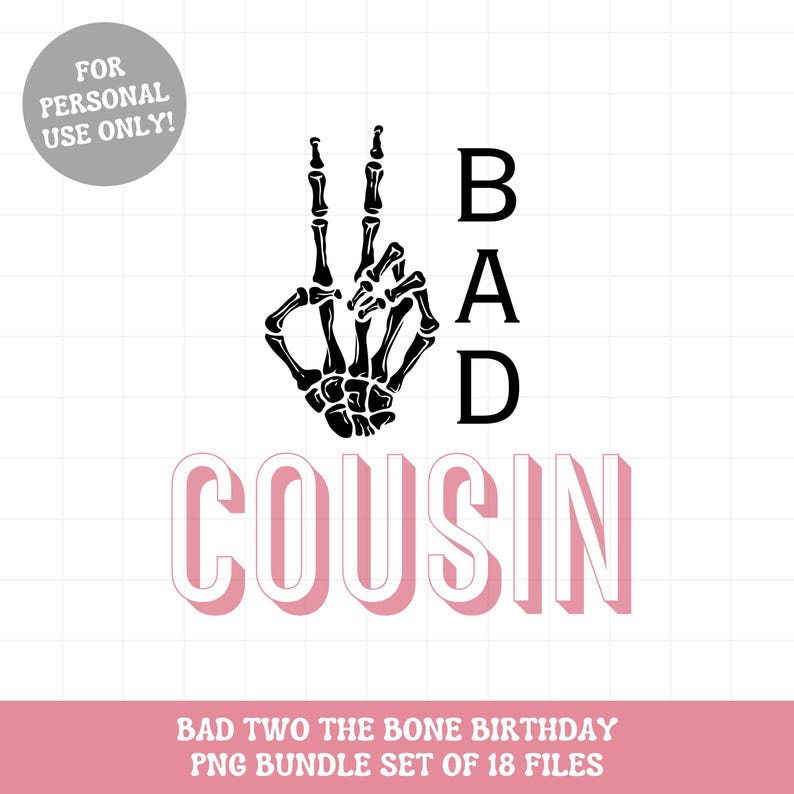 Puede incluir: Dise&ntilde;o gr&aacute;fico en blanco y negro de una mano de esqueleto haciendo el signo de la paz con la palabra "BAD" verticalmente a su lado y la palabra "COUSIN" en letras rosas debajo. El texto "BAD TWO THE BONE BIRTHDAY PNG BUNDLE SET OF 18 FILES" est&aacute; en la parte inferior de la imagen.