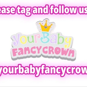 May include: A graphic with the text "Please tag and follow us at" in pink neon. Below is a logo with the words "Your Baby Fancy Crown" in pastel colors, topped with a crown. The Instagram handle "@yourbabyfancycrown" is displayed below.