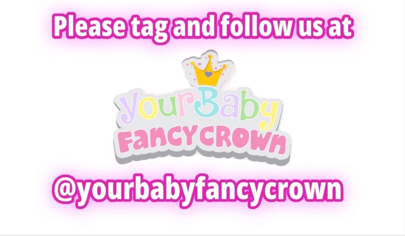 May include: A graphic with the text "Please tag and follow us at" in pink neon. Below is a logo with the words "Your Baby Fancy Crown" in pastel colors, topped with a crown. The Instagram handle "@yourbabyfancycrown" is displayed below.