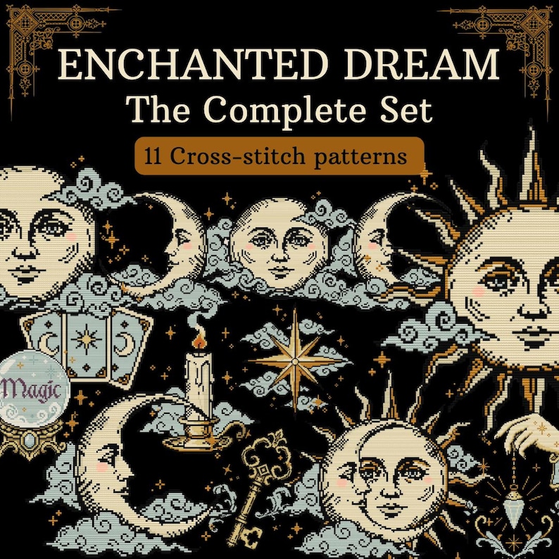 May include: A digital graphic featuring the text ENCHANTED DREAM The Complete Set 11 Cross-stitch patterns. The design displays celestial motifs including suns, moons, clouds, stars, a candle, a key, tarot cards, and a crystal ball on black.
