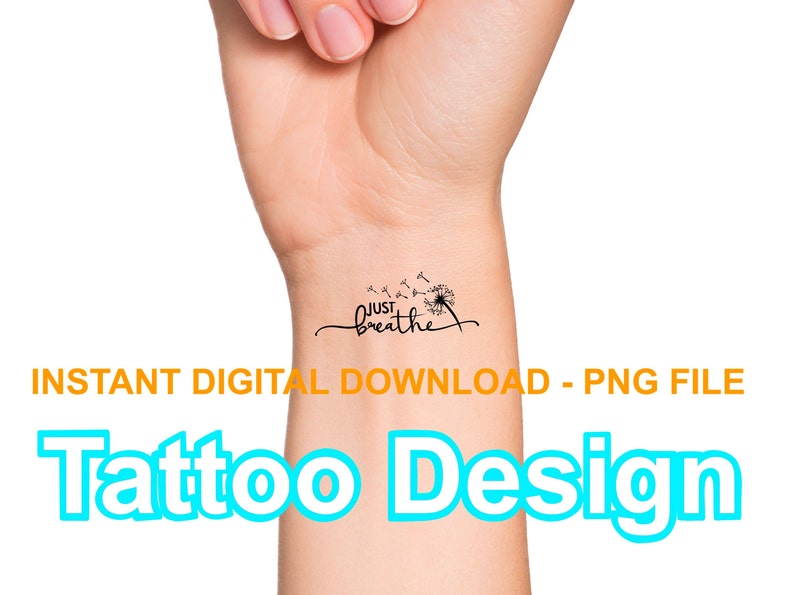 May include: A tattoo design featuring a dandelion with seeds blowing in the wind and the text "JUST breathe".