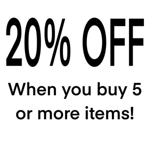 May include: Black and white text graphic that reads "20% OFF When you buy 5 or more items!"