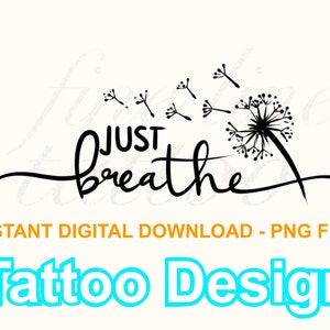 May include: Black and white tattoo design featuring a dandelion with seeds blowing in the wind and the text "JUST breathe".