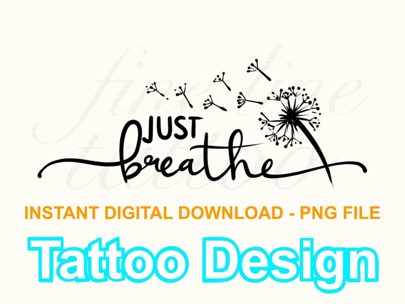 May include: Black and white tattoo design featuring a dandelion with seeds blowing in the wind and the text "JUST breathe".