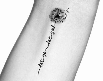 May include: Black and white tattoo design of a dandelion with the words "let go let god" written along the stem.