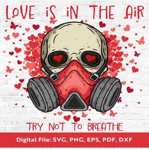 Love is in the air try not to breathe Digital Download, PNG, SVG, EPS, Sublimation, Sublimate, skull, skellie, valentines, anti love, breath