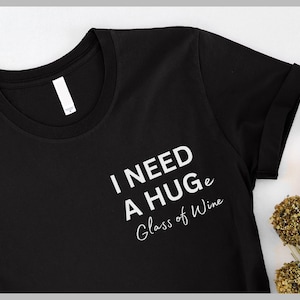 I NEED A HUGe glass of wine shirt, Vine t shirt, wine lover shirt, weekend shirt, party t-shirt, festival shirt, party shirt, wine drinker