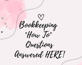 Bookkeeping "How To" Questions Answered HERE!