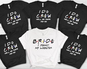 Friends Bachelorette Party Shirts, I found my Lobster Shirt, I Do Crew, Maid of Honor, Bridesmaid Shirt, Friends Theme Party, The One Where