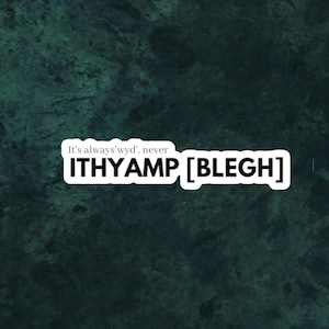 May include: A white sticker with black text on a dark green background. The sticker reads "It's always'wyd', never ITHYAMP [BLEGH]" in a bold, sans-serif font. The background has a mottled, textured appearance.
