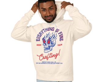 Everything Is Fine Crafting Hoodie | Funny Cosplay Crafter Sweatshirt | Keep Calm and Craft On |