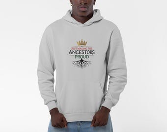 Making the Ancestors Proud Hoodie