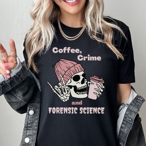 Forensic Science Student Gift Funny Coffee Lover Shirt Women Gift Medical Examiner Shirt For Women Investigator Funny Skeleton Shirt