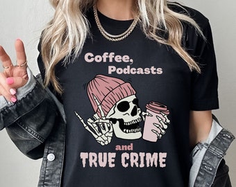 Coffee Lover Gift True Crime Podcasts Shirt Skeleton Coffee Shirt Gift For Friend Mom Coffee Shirt True Crime Junkie Skeleton Halloween Tee