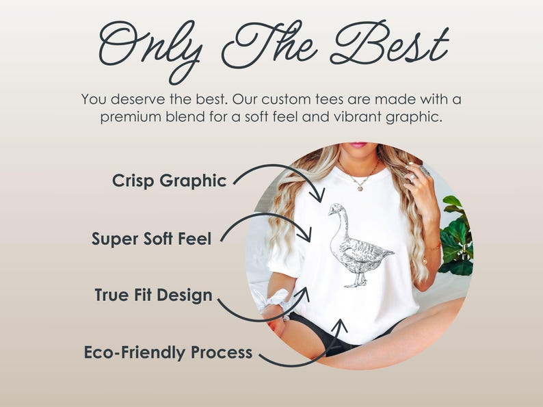 May include: White t-shirt featuring a detailed goose illustration. The shirt has the text "Only The Best" and additional text describing the shirt's features: crisp graphic, super soft feel, true fit design, and eco-friendly process.
