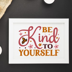 Sea amable con usted mismo - Cita de arte de pared imprimible - Decoración de habitación de niña adolescente - Impresiones positivas - Cartel de afirmación - A2 - A3 - A4 - A5 - A6