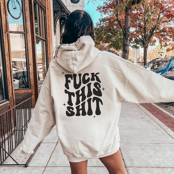 Fuck This Shit Hoodie with words on back,womens fuck it hoodie,cool womens hoodie,hoodie fuck this shit,gift for sister