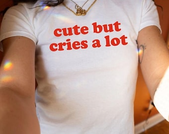 Cute But Cries A Lot Baby Tee, Retro Y2K Funny Crop T-Shirt, Streetwear Y2k Top, Unhinged Tshirt