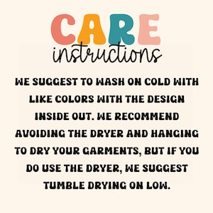 May include: A cream-colored background with black text detailing garment care instructions. The words "CARE instructions" are in large, colourful, bubble letters. The text advises washing on cold with similar colours, inside out, and avoiding the dryer. If using a dryer, tumble dry on low.