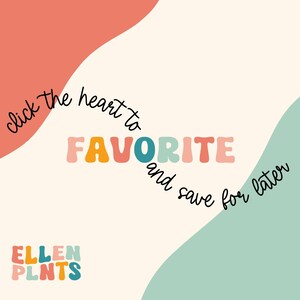 Peut inclure: Graphique sur fond cr&egrave;me avec le texte "click the heart to FAVORITE and save for later." Le mot "FAVORITE" est &eacute;crit dans une police r&eacute;tro color&eacute;e. Le logo "ELLEN PLNTS" est en bas.