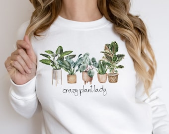 Crazy Plant Lady Sweatshirt, Gardening Sweatshirt, Gardener T Shirt, Garden Mom Shirt, Plant Lover Sweater and Gift, Plant Lady Sweatshirt
