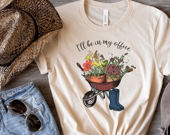 I'll Be In My Office Gardener Shirt, Garden Shirt, Plant Lover Shirt, Gardener Gift, Garden Lover Gift, Plant Lady Shirt, Gift for Plant Mom