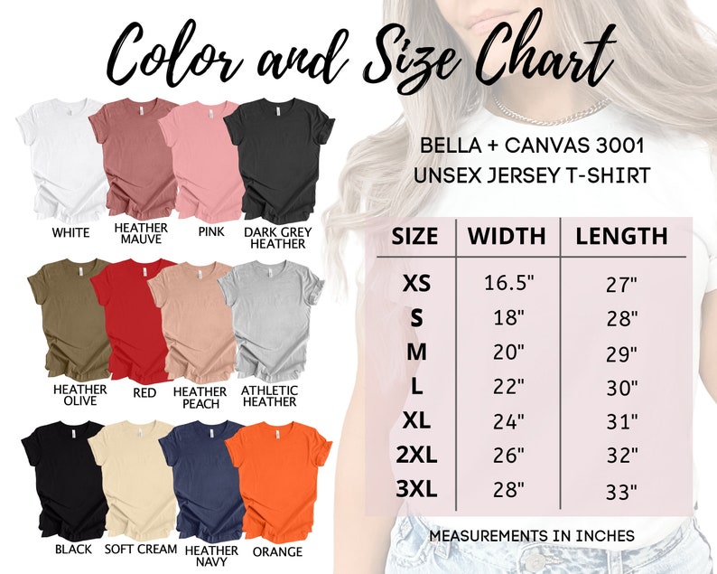 May include: Color and size chart for Bella + Canvas 3001 unisex jersey t-shirts. The chart shows the width and length measurements in inches for sizes XS to 3XL. The chart also shows a variety of t-shirt colors, including white, heather mauve, pink, dark grey heather, heather olive, red, heather peach, athletic heather, black, soft cream, heather navy, and orange.