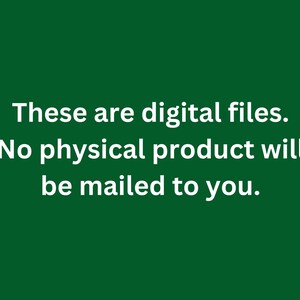 May include: Text on a green background that reads: "These are digital files. No physical product will be mailed to you."
